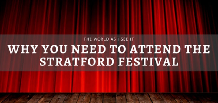 Why You Need to Attend the Stratford Festival